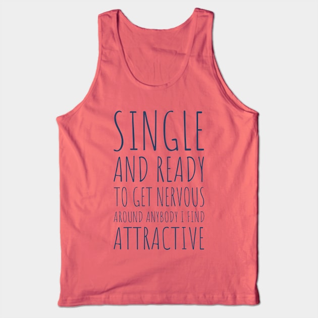 Single and Ready to Get Nervous Around Anybody I Find Attractive - 2 Tank Top by NeverDrewBefore